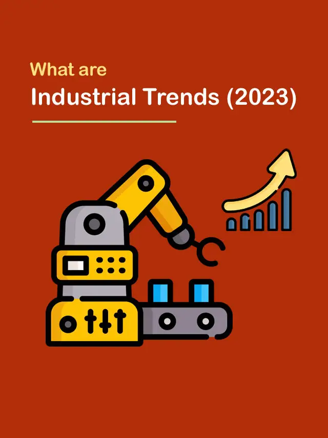 What are Industrial Manufacturing Trends (2023)?